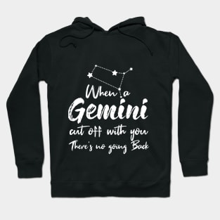 Gemini Quote: when a Gemini Cut off With you there's no going back Hoodie